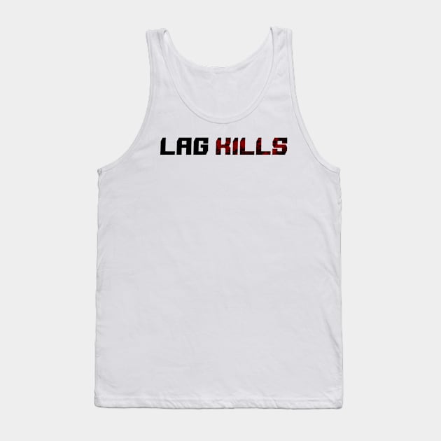 Gamer for life Lag Kills Tank Top by GreenGuyTeesStore